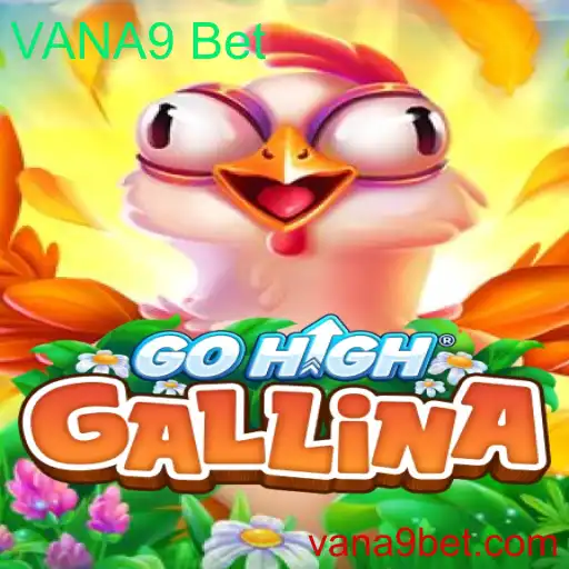 GoHighGallina: Uma Aventura Emocionante com VANA9 Bet